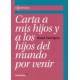 Carta A Mis Hijos Y A Los Hijos Del Mundo Por Venir