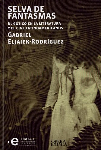 Selva De Fantasmas El Gotico En La Literatura Y El Cine Latinoamericanos