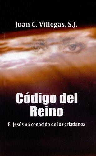 Codigo Del Reino El Jesus No Conocido De Los Cristianos