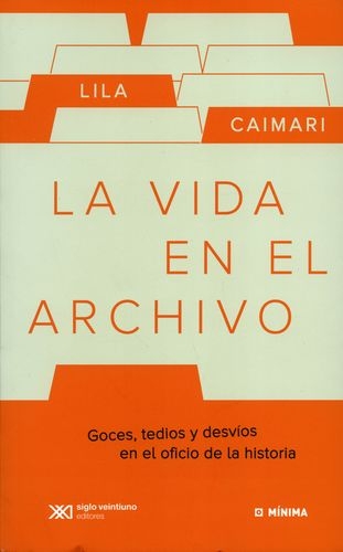 Vida En El Archivo Goces Tedios Y Desvios En El Oficio De La Historia, La