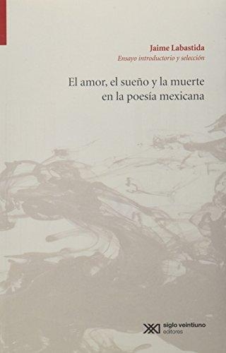 Amor El Sueño Y La Muerte En La Poesia Mexicana, El