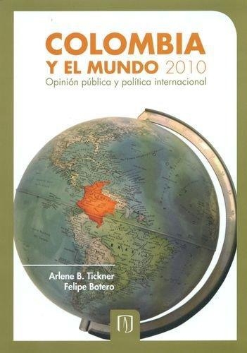 Colombia Y El Mundo 2010. Opinion Publica Y Politica Internacional