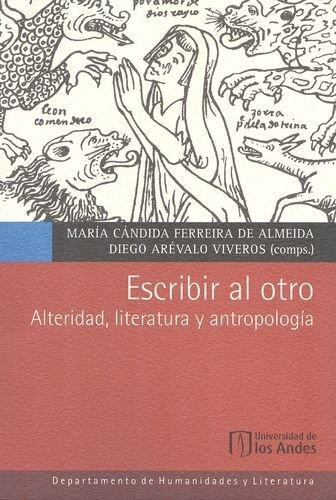 Escribir Al Otro. Alteridad, Literatura Y Antropologia