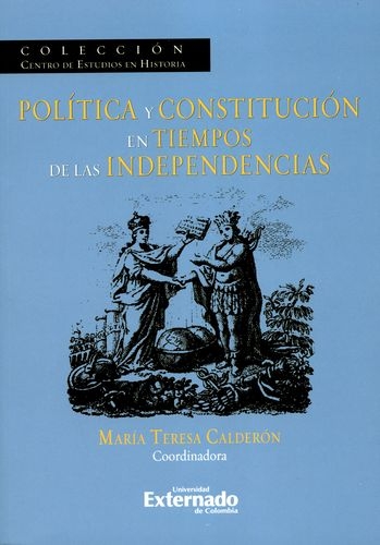 Politica Y Constitucion En Tiempos De Las Independencias