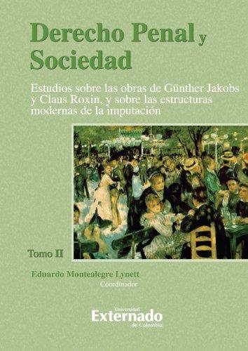 Derecho Penal Y Sociedad (Tomo 2). Estudios Sobre Las Obras De Günther Jakobs Y Claus Roxin, Y Sobre Las Estru