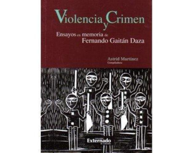 Violencia Y Crimen Ensayos En Memoria De Fernando Gaitan Daza