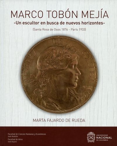 Marco Tobon Mejia. Un Escultor En Busca De Nuevos Horizontes. Santa Rosa De Osos 1876-1933