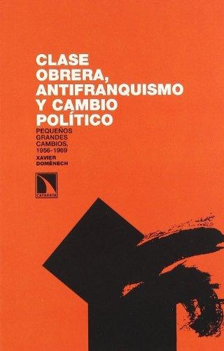 Clase Obrera Antifranquismo Y Cambio Politico. Pequeños Grandes Cambios, 1956-1969