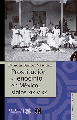 Prostitución y lenocinio en Mexico, siglos XIX y XX