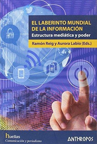 Laberinto Mundial De La Informacion. Estructura Mediatica Y Poder, El