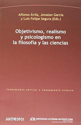 Objetivismo Realismo Y Psicologismo En La Filosofia Y Las Ciencias