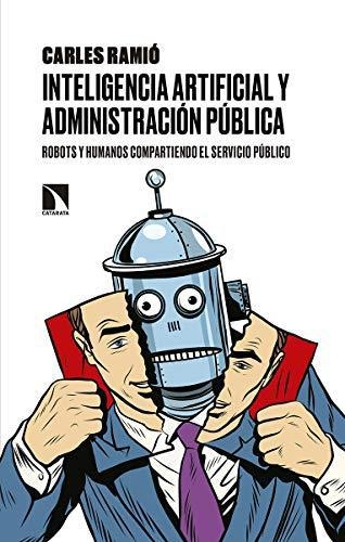 Inteligencia Artificial Y Administracion Publica Robots Y Humanos Compartiendo El Servicio Publico