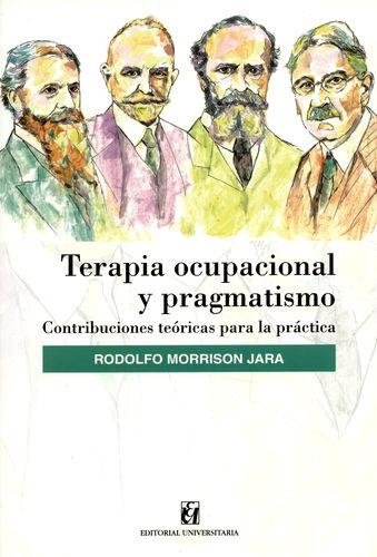 Terapia Ocupacional Y Pragmatismo. Contribuciones Teoricas Para La Practica