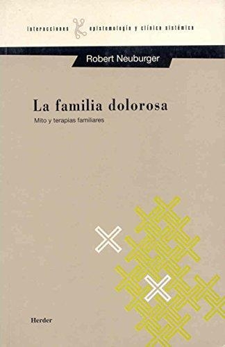 Familia Dolorosa. Mito Y Terapias Familiares, La