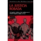 Justicia Robada Corrupcion Codicia Y Bien Publico En El Mundo Hispanico Siglos Xvii-Xx, La