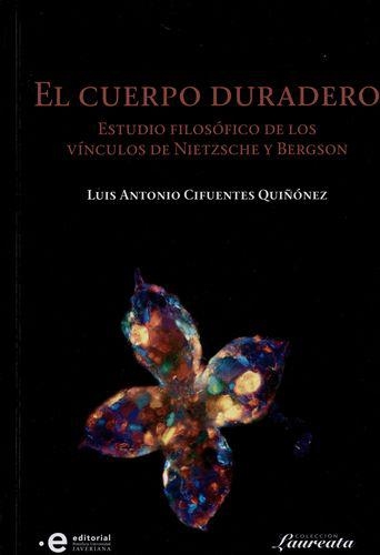 Cuerpo Duradero Estudio Filosofico De Los Vinculos De Nietzsche Y Bergson, El