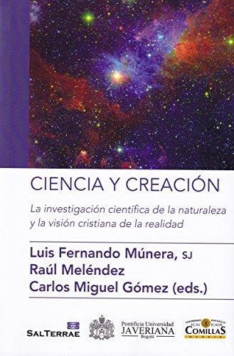 Ciencia Y Creacion La Investigacion Cientifica De La Naturaleza Y La Vision Cristiana De La Realidad