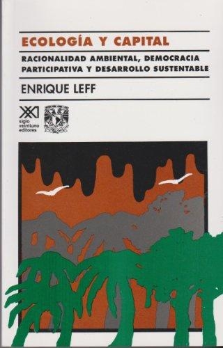 Ecologia Y Capital (2ª Ed)(8ª Reimp2016) Racionalidad Ambiental Democracia Participativa Y Desarrollo Sustenta