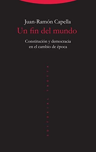 Un Fin Del Mundo. Constitucion Y Democracia En El Cambio De Epoca