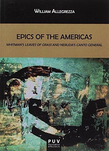 Epics Of The Americas Whitman'S Leaves Of Grass And Neruda'S Canto General