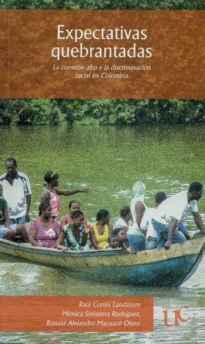 Expectativas Quebrantadas. La Cuestion Afro Y La Discriminacion Racial En Colombia