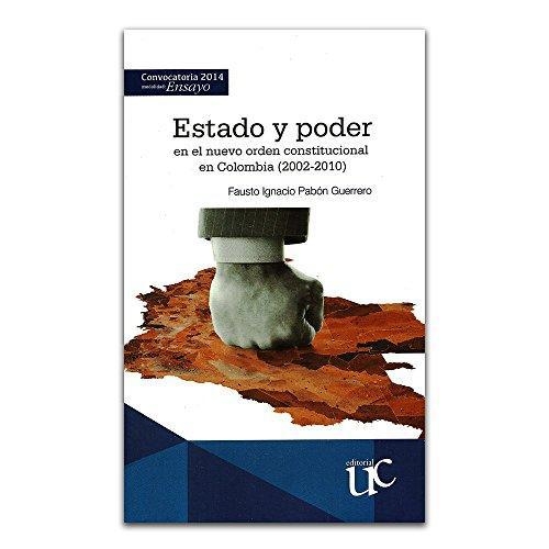 Estado Y Poder En El Nuevo Orden Constitucional En Colombia 2002-2010