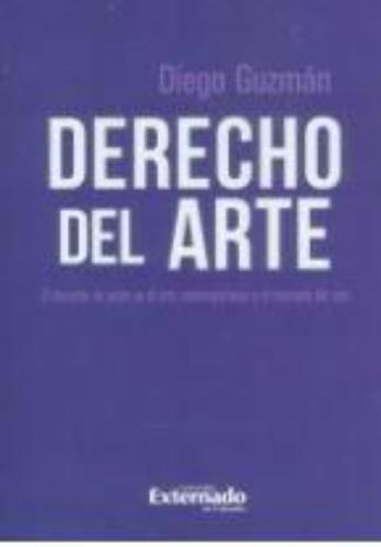 Derecho Del Arte. El Derecho De Autor En El Arte Contemporaneo Y El Mercado Del Arte