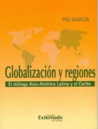 Globalizacion Y Regiones El Dialogo Asia America Y El Caribe