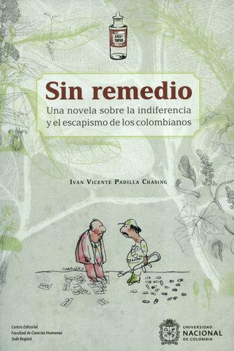 Sin Remedio. Una Novela Sobre La Indiferencia Y El Escapismo De Los Colombianos