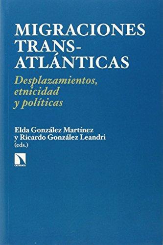 Migraciones Trans-Atlanticas. Desplazamientos, Etnicidad Y Politicas