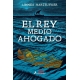 Rey Medio Ahogado, El