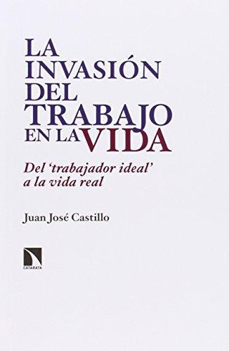 Invasion Del Trabajo En La Vida. Del Trabajador Ideal A La Vida Real, La