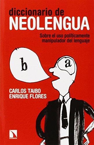 Diccionario De Neolengua. Sobre El Uso Politicamente Manipulador Del Lenguaje