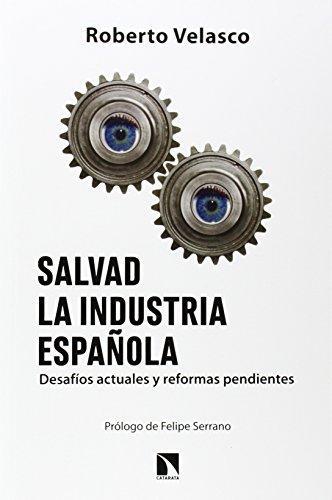 Salvad La Industria Española. Desafios Actuales Y Reformas Pendientes