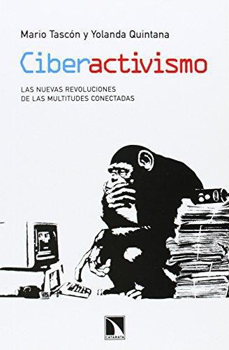 Ciberactivismo. Las Nuevas Revoluciones De Las Multitudes Conectadas