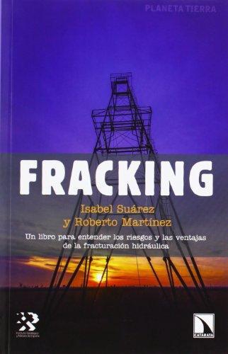 Fracking Un Libro Para Entender Los Riesgos Y Las Ventajas De La Fracturacion Hidraulica
