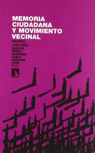 Memoria Ciudadana Y Movimiento Vecinal. Madrid 1968-2008