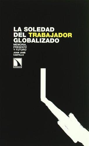 Soledad Del Trabajador Globalizado. Memoria, Presente Y Futuro