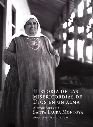 Historia De Las Misericordias De Dios En Un Alma. Autobiografia Santa Laura Montoya