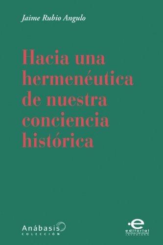 Hacia Una Hermeneutica De Nuestra Conciencia Historica