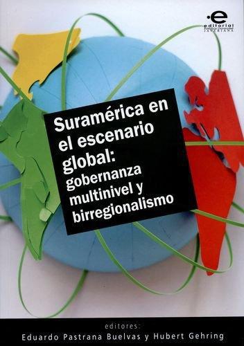 Suramerica En El Escenario Global Gobernanza Multinivel Y Birregionalismo