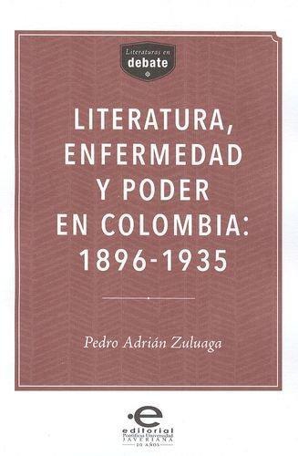 Literatura Enfermedad Y Poder En Colombia: 1896-1935