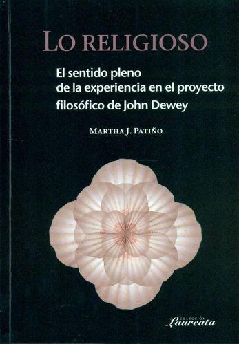 Lo Religioso. El Sentido Pleno De La Experiencia En El Proyecto Filosofico De John Dewey