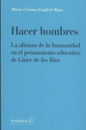 Hacer Hombres. La Alianza De La Humanidad En El Pensamiento Educativo De Giner De Los Rios