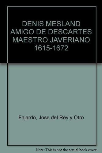 Denis Mesland. Amigo De Descartes Y Maestro Javeriano (1615-1672)